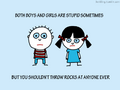 Both Boys and Girls are Stupid Sometimes - But you Should not Throw Rocks at Anyone Ever.png