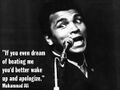 Muhammad Ali - If you even dream of beating me youd better wake up and apologize.jpg