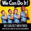 We can do it - We can get men fired with false claims of sexual harassment.jpg