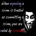 When exposing a crime is treated as committing a crime you are ruled by criminals.jpg