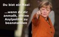 Angela Merkel - Du bist ein Nazi wenn du dir anmasst meine Asylpolitik zu beanstanden.jpg