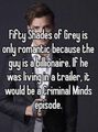 Fifty Shades of Grey is only romantic because the guy is a billionaire - If he was living in a trailer it would be a Criminal Minds episode.jpg