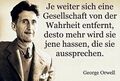 George Orwell - Je weiter sich eine Gesellschaft von der Wahrheit entfernt desto mehr wird sie jene hassen die sie aussprechen.jpg