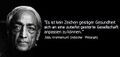Jiddu Krishnamurti - Es ist kein Zeichen von Gesundheit, an eine von Grund auf kranke Gesellschaft gut angepasst zu sein.jpg