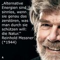 Reinhold Messner - Alternative Energien sind sinnlos wenn sie das zerstoeren was geschuetzt werden soll - die Natur.jpg